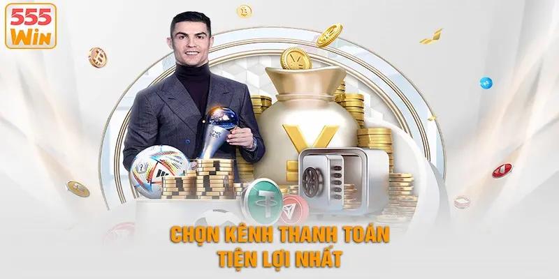 Các kênh nạp tiền 555WIN an toàn, bảo mật nhất