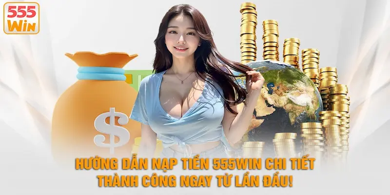 Nạp Tiền 555WIN