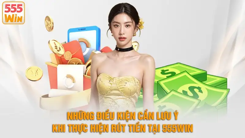 Quy định rút tiền 555WIN khá rõ ràng