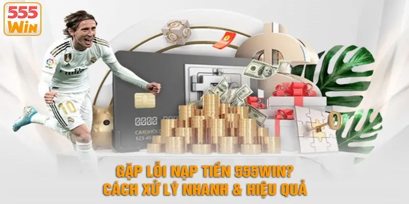 Tận dụng các ưu đãi nạp tiền 555WIN hot