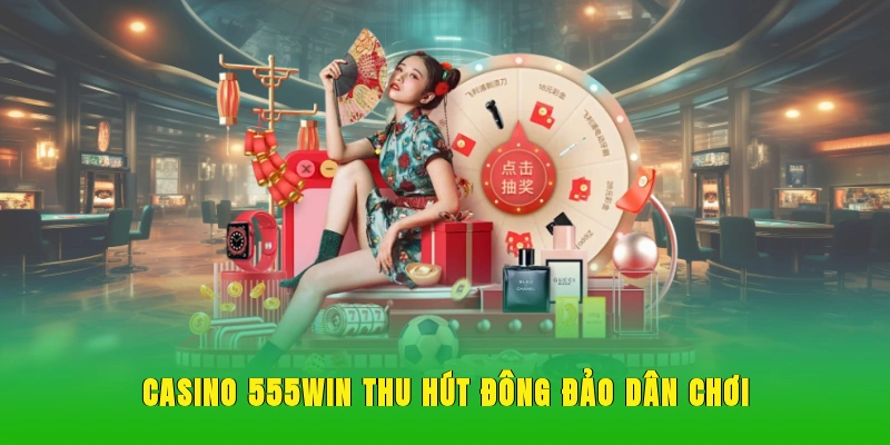 Casino 555WIN thu hút đông đảo người chơi