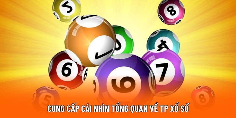 Cung cấp cái nhìn tổng quan về TP xổ số