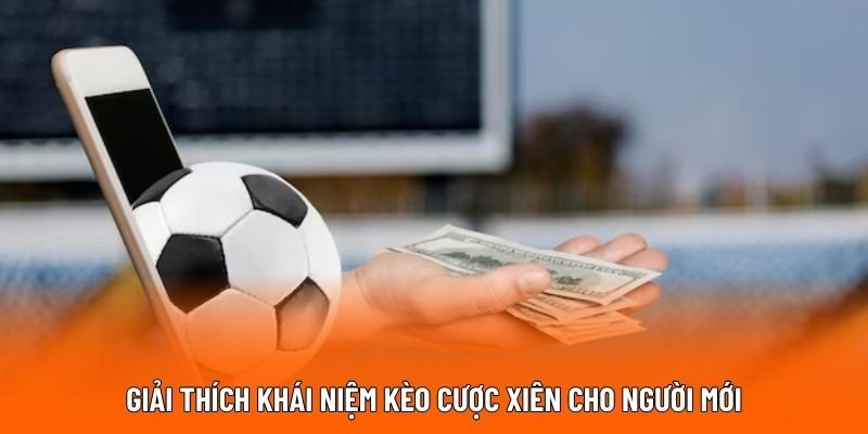 Giải thích khái niệm kèo cược xiên cho người mới