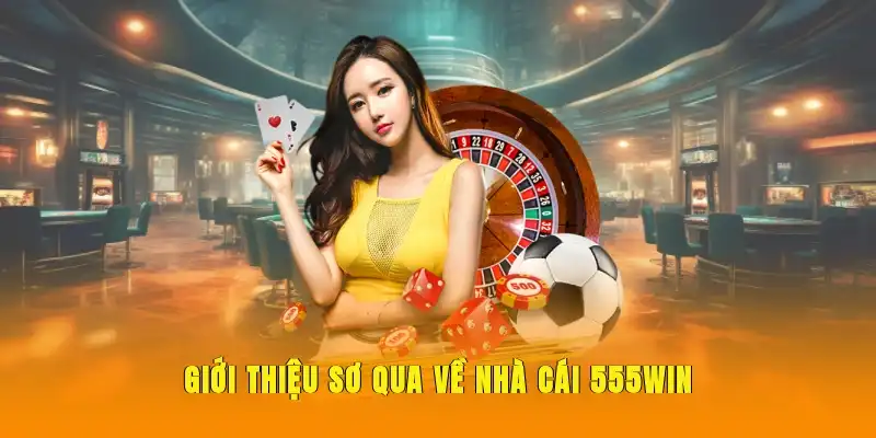 Giới thiệu sơ qua về nhà cái 555WIN