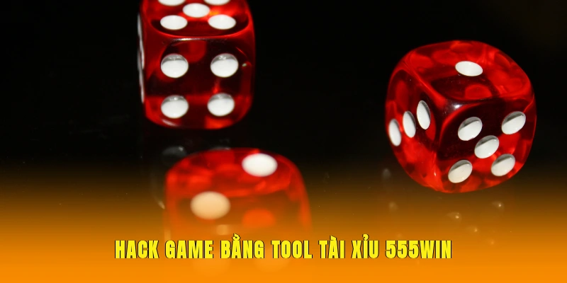 Hack game bằng tool tài xỉu 555WIN