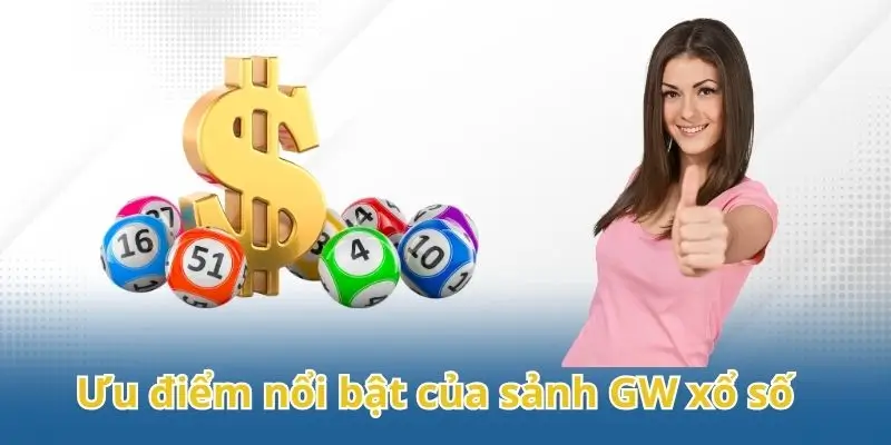 Khám phá các ưu điểm nổi bật của sảnh GW xổ số
