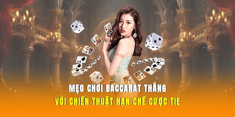 Mẹo chơi Baccarat thắng với chiến thuật hạn chế cược Tie