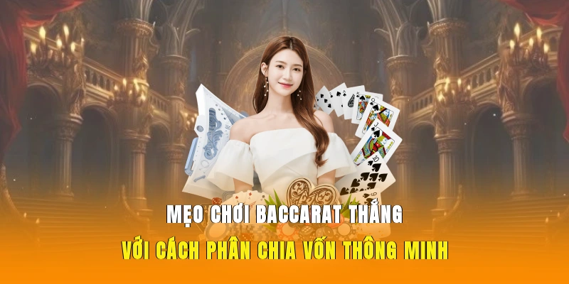 Mẹo chơi Baccarat thắng với cách phân chia vốn thông minh