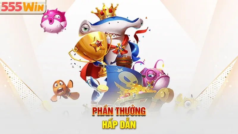 Mức thưởng bắn cá 555WIN khủng