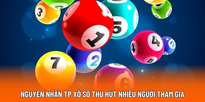 Nguyên nhân TP xổ số thu hút nhiều người tham gia