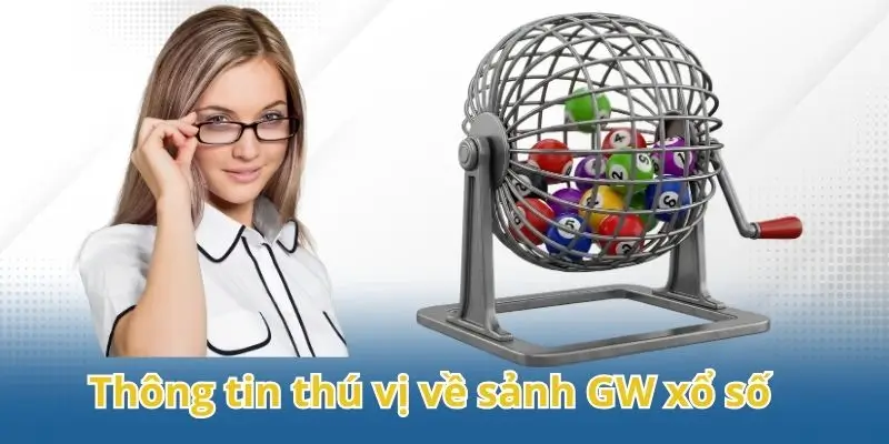 Những thông tin thú vị về GW xổ số