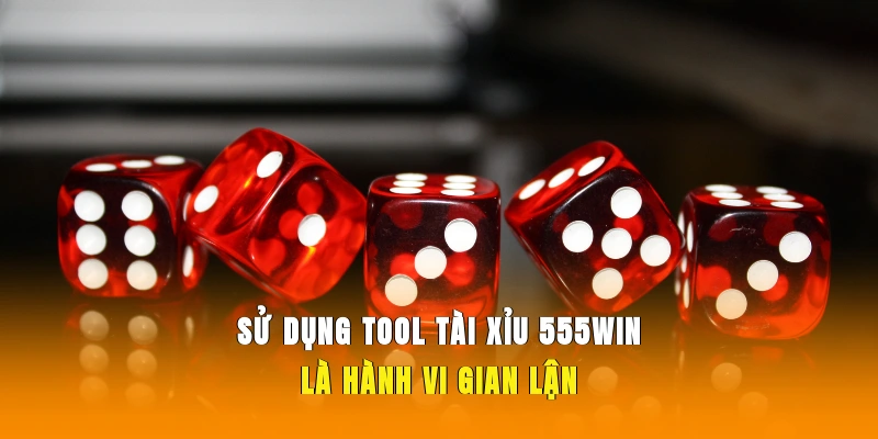 Sử dụng tool tài xỉu 555WIN là hành vi gian lận