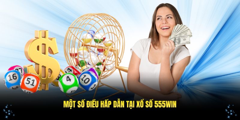 Tổng hợp các điều hấp dẫn tại xổ số 555WIN